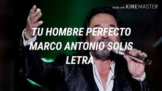 Tu Hombre Perfecto - Marco Antonio Solis// Letra