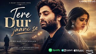 Download lagu Tere Dur Jaane Se – Aarzoo Khaan | Emotional Hindi Sad Song | New Song 2026 | Arijit Singh Vibe mp3