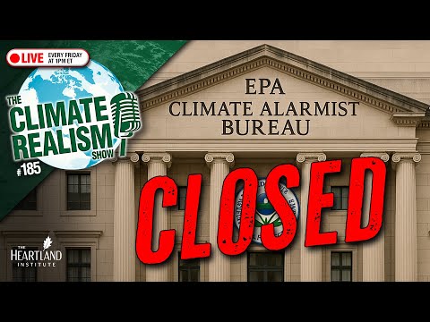 EPA Exits Climate Alarm Business - The Climate Realism Show #185