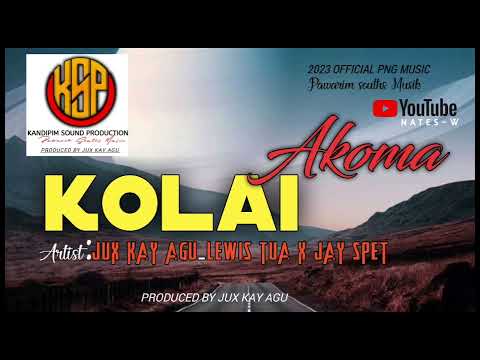 KOLAI AKOMA|JAX KAY GAU_LEWIS TUA _JAY SPET|2023 PNG MUSIC-POWERED BY JUX KAY AGU -
