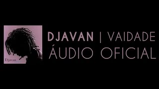 Djavan - Flor Do Medo (Vaidade) [Áudio Oficial]