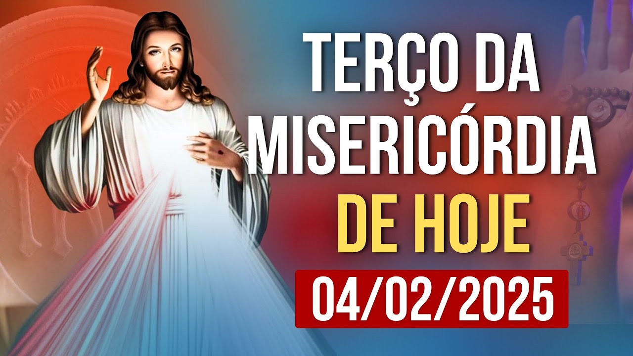 TERÇO DA MISERICÓRDIA HOJE - 04/02/2025 | SANTO TERÇO DA DIVINA MISERICÓRDIA DE HOJE
