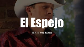 Jesus &quot;El Flaco&quot; Elizalde - El Espejo (LETRA)