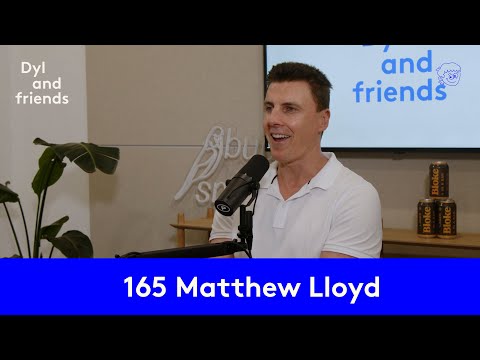 Dyl & Friends | #165 Matthew Lloyd