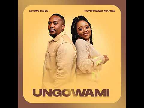 Mhaw Keys & Nontokozo Mkhize - Ungowami