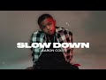 SLOW DOWN
