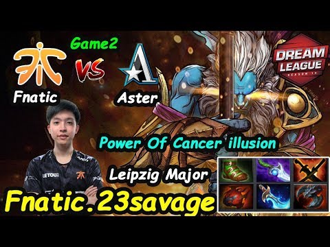 23savage Phantom Cancer | Fnatic vs Aster Leipzig Major Dreamleague Season13 Game 2