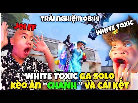 Joi FF Trải Nghiệm Ob44 bị White Toxic gạ Solo Kèo "Ăn Chanh" và Cái Kết ????