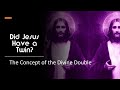 Did Jesus Have a Twin  &  The Concept of the Divine Double