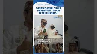 Kisah Haru Pengantin Wanita Dirias Sambil Tidur Gara-gara Sakit, Meninggal seusai 12 Hari Menikah