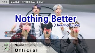 [세븐어클락(Seven O’clock)] 'Nothing Better' Cheering Guide