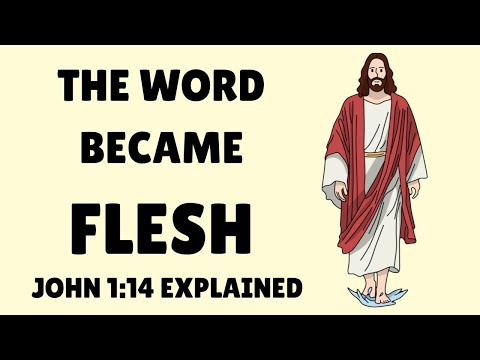 THE WORD BECAME FLESH : JOHN 1:1 & JOHN 1:14