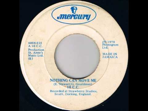10 C. C. - Nothing Can Move Me