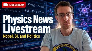Physics News Livestream - Nobel Prize, SI, Politics