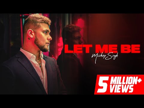 LET ME BE - MICKEY SINGH (OFFICIAL VIDEO) | Treehouse VHT | New Punjabi Song 2022