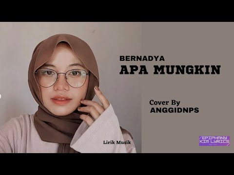 Bernadya  -  Apa Mungkin  ( Lirik )  Cover by Anggidnps