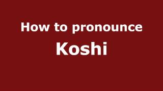 How to pronounce Koshi