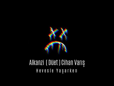 Alkanzi ( Düet ) Cihan Varış  -  Hevesle Yaşarken. ( arabesk rap )
