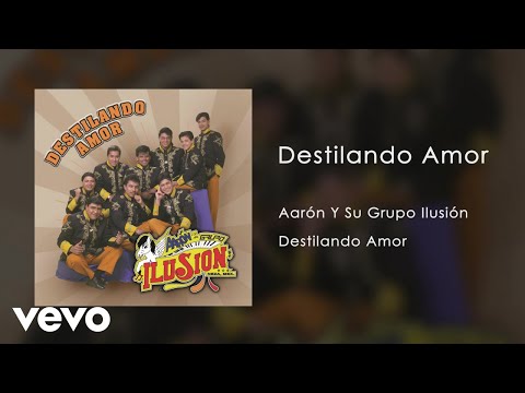 Aarón Y Su Grupo Ilusión - Destilando Amor (Audio)