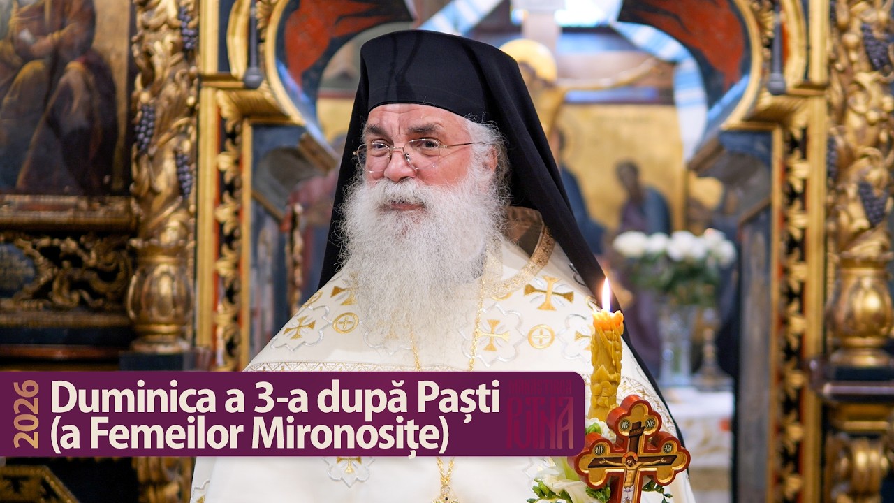 Duminica Femeilor Mironosițe - Cuvânt al arhim. Melchisedec