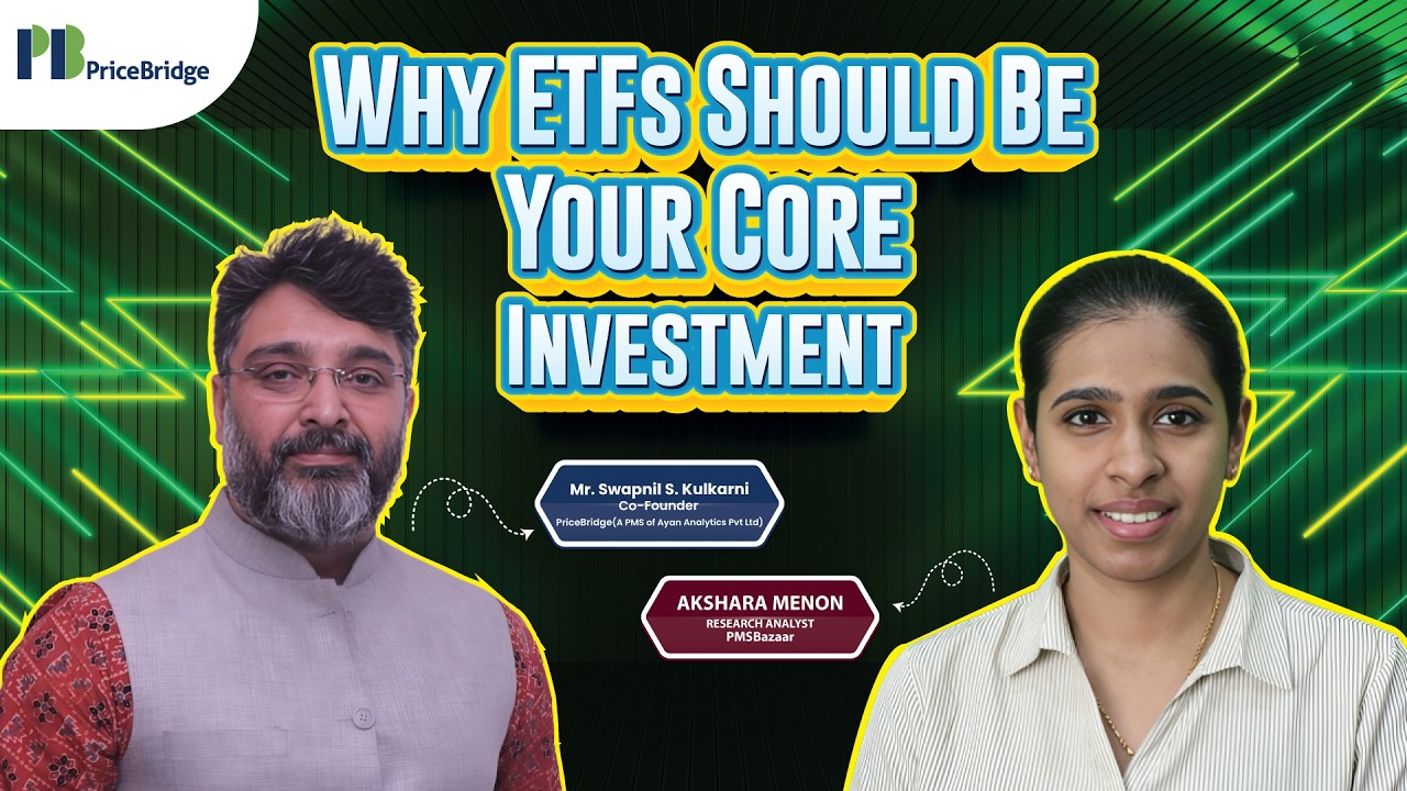 Why ETFs Should Be the Core of Your Equity Portfolio | Swapnil S. Kulkarni (PriceBridge)| PMS Bazaar