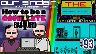 How to be a Complete Bastard - Our Sinclair: A ZX Spectrum Podcast 93
