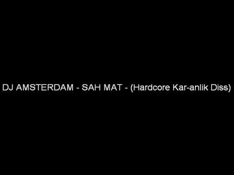 DJ AMSTERDAM SAH MAT  ( Hardcore Kar-anlik Diss )