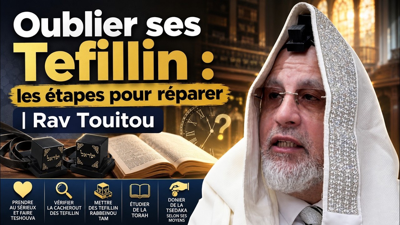 Oublier ses Tefillin : les étapes pour réparer | Rav Touitou