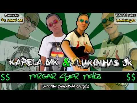 MC Kapéla MK e MC Lukinhas JK - Forgar Ser Feliz (2012)