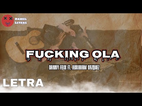 (Letra/Lyrics) Danny Felix Ft. Abraham Vasquez ❌La F****g Ola ➖Lyric Video