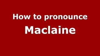How to pronounce Maclaine