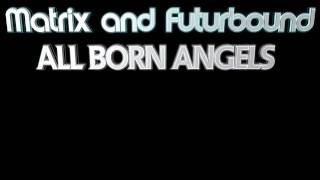 Matrix and Futurbound - All Born Angels (with Lyrics)