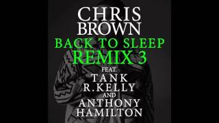 Back To Sleep Remix 3 - Chris Brown ft. Tank, R. Kelly &amp; Anthony Hamilton