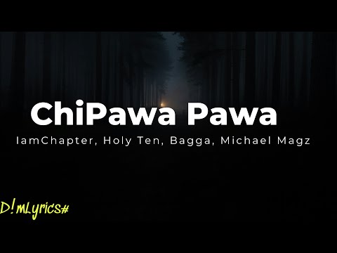 ChiPawa Pawa - IamChapter, Holy Ten, Bagga, Michael Magz, Noluntu J, MycoleBiller (Lyrics)