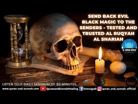 SEND BACK EVIL BLACK MAGIC TO THE SENDERS - TESTED AND TRUSTED AL RUQYAH AL SHARIAH الرقية الشرعية