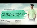 Xuronjona | tonmoy krypton & Sannidhya Bhuyan | Assamese Cover song | singer @Ujjal gogoi