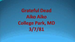 Grateful Dead - Aiko Aiko - College Park, MD - 3/7/81