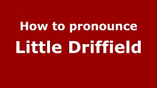 How to pronounce Little Driffield