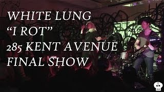 White Lung - I Rot @ 285 Kent Avenue Part 5 (Final Show)
