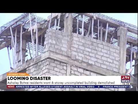 Looming Disaster: Ashaley Botwe residents want an uncompleted 6-storey building demolished