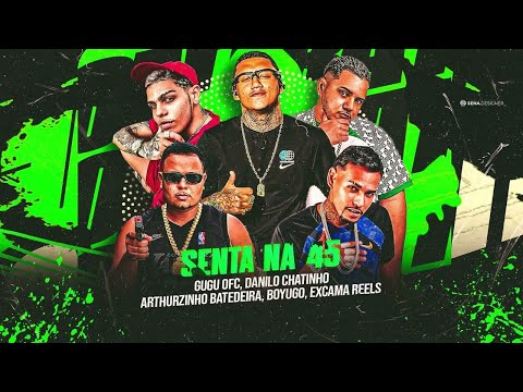 SENTA NA 45 - BOYUGO , ARTHURZINHO BATEDEIRA , ESCAMA REELS , DANILO CHATINHO , GUGU OFC #bregafunk