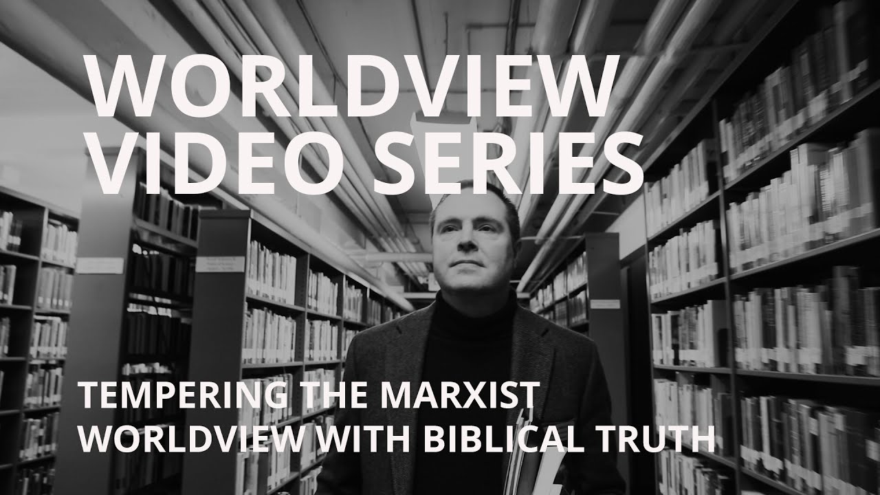 Tempering the Marxist Worldview with Biblical Truth