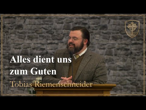 Alles dient uns zum Guten (Römer 8, 28) - Tobias Riemenschneider
