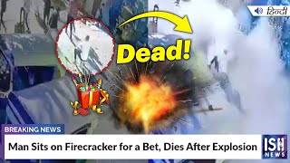 Man Sits on Firecracker for a Bet, Dies After Explosion