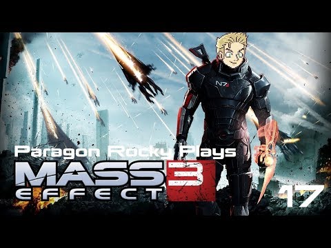 Paragon Rocky Plays Mass Effect 3 - Episode 17