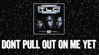 TLC - Don&#39;t Pull Out On Me Yet Reaction
