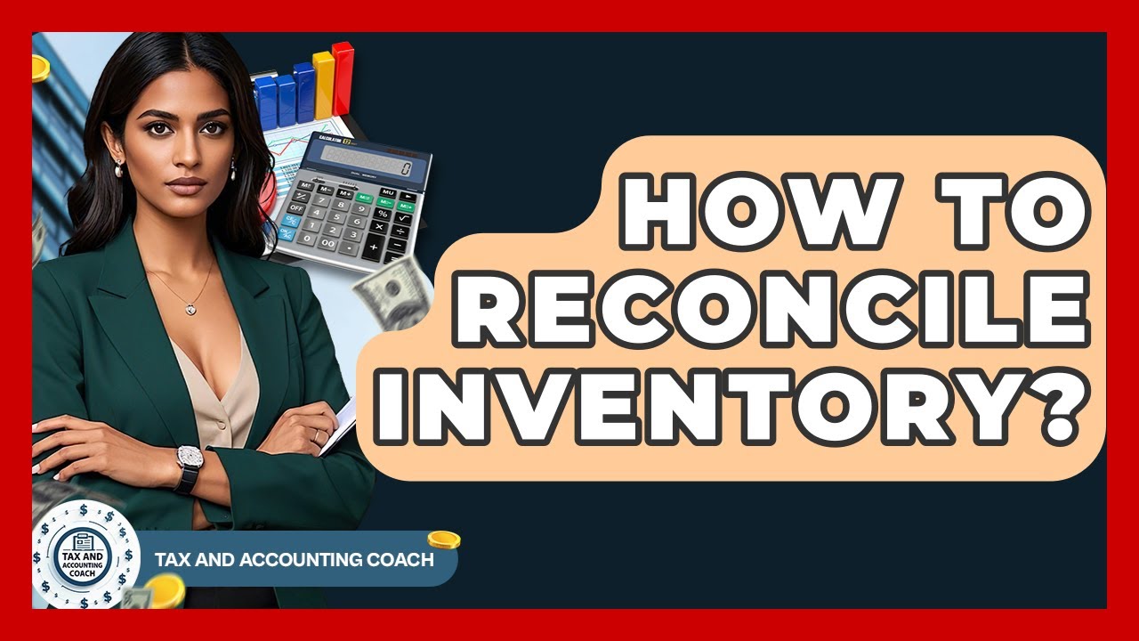 How To Reconcile Inventory? - Tax and Accounting Coach
