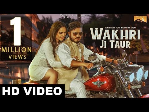 Wakhri ji Taur (Full Song) Sohna Raj feat Henam Khaneja | New Punjabi Songs 2017