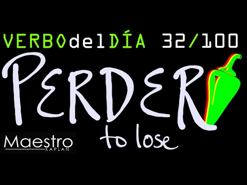 Verb of the day     PERDER – TO LOSE       32/100