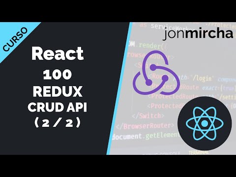 Curso React: 100. REDUX CRUD API ( 2 / 2 ) - jonmircha